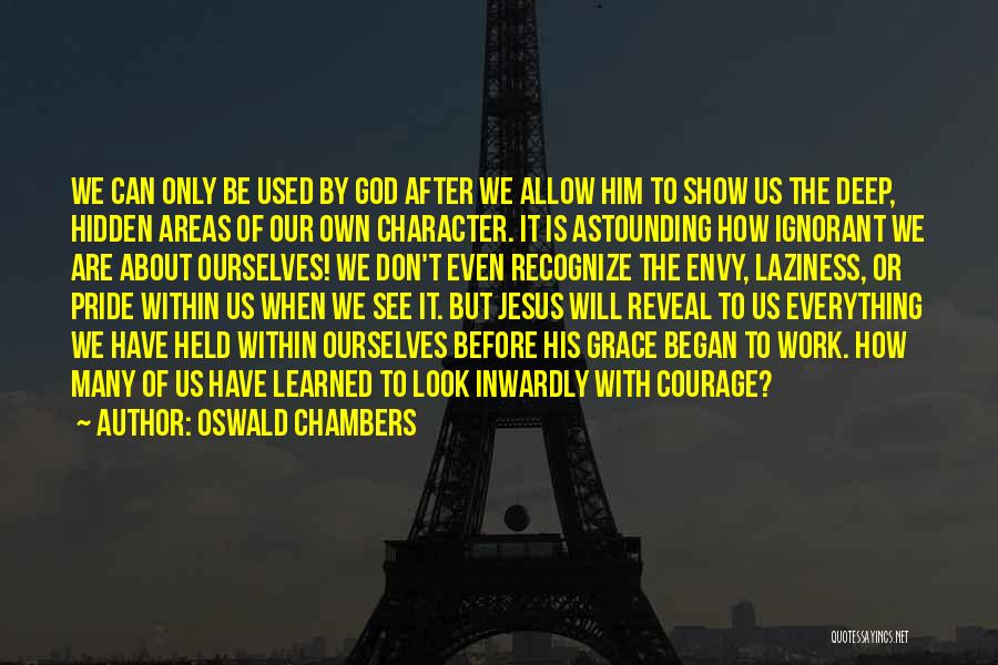 Oswald Chambers Quotes: We Can Only Be Used By God After We Allow Him To Show Us The Deep, Hidden Areas Of Our