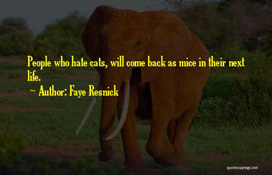 Faye Resnick Quotes: People Who Hate Cats, Will Come Back As Mice In Their Next Life.