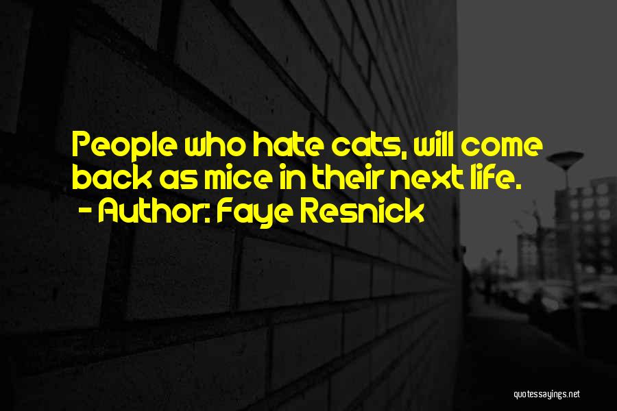 Faye Resnick Quotes: People Who Hate Cats, Will Come Back As Mice In Their Next Life.