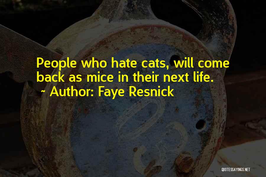 Faye Resnick Quotes: People Who Hate Cats, Will Come Back As Mice In Their Next Life.