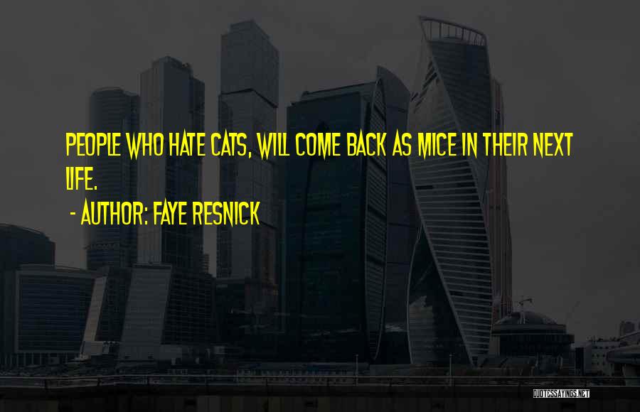 Faye Resnick Quotes: People Who Hate Cats, Will Come Back As Mice In Their Next Life.