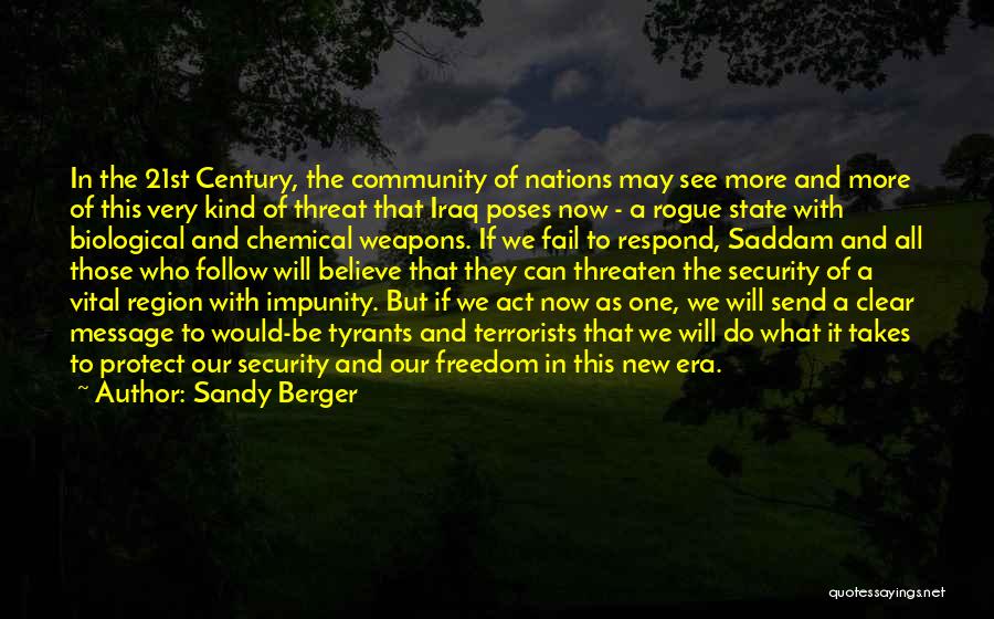 Sandy Berger Quotes: In The 21st Century, The Community Of Nations May See More And More Of This Very Kind Of Threat That