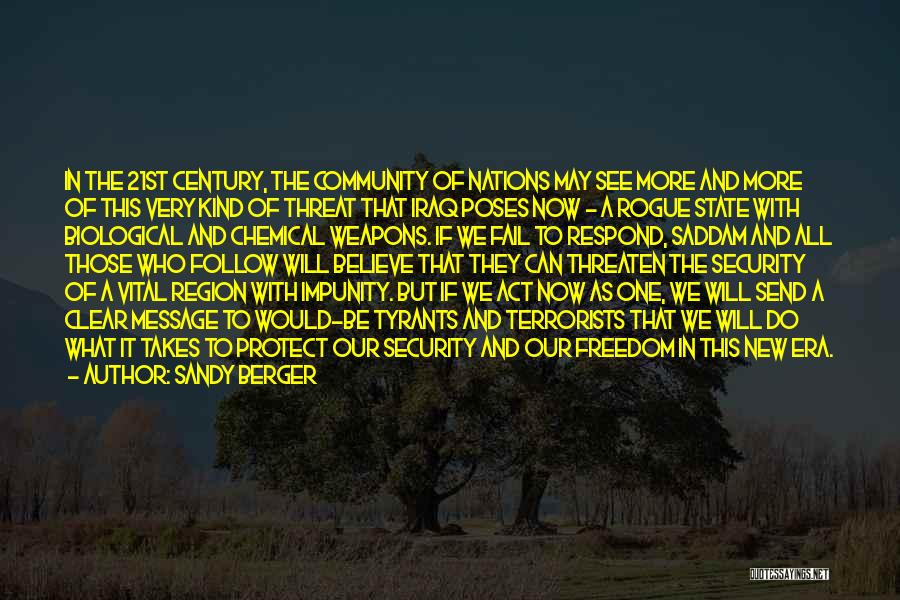 Sandy Berger Quotes: In The 21st Century, The Community Of Nations May See More And More Of This Very Kind Of Threat That