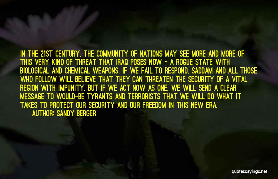 Sandy Berger Quotes: In The 21st Century, The Community Of Nations May See More And More Of This Very Kind Of Threat That