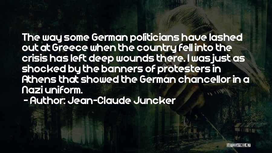 Jean-Claude Juncker Quotes: The Way Some German Politicians Have Lashed Out At Greece When The Country Fell Into The Crisis Has Left Deep