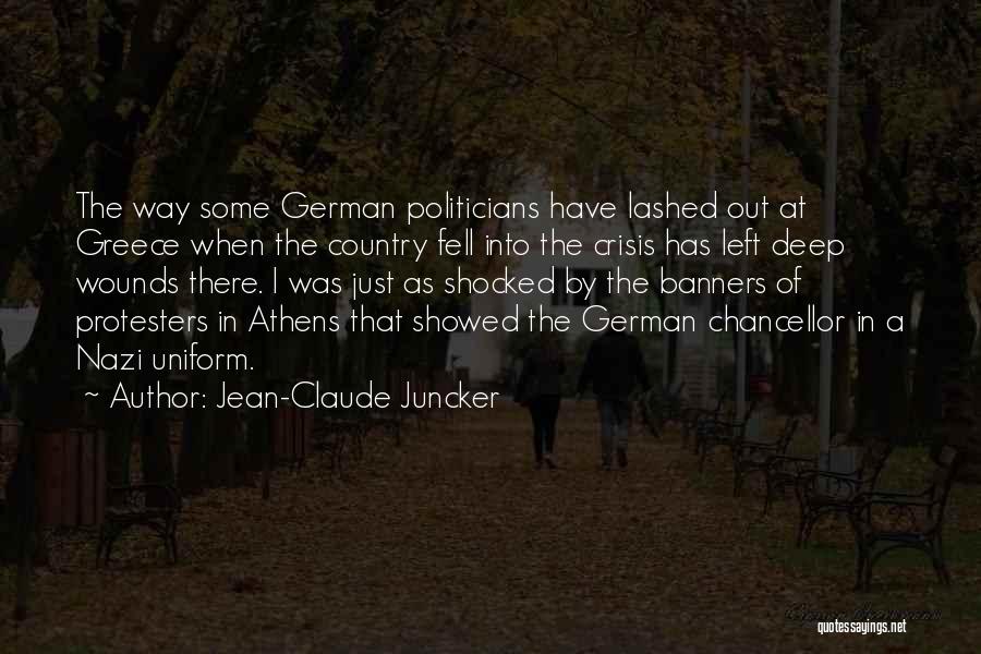 Jean-Claude Juncker Quotes: The Way Some German Politicians Have Lashed Out At Greece When The Country Fell Into The Crisis Has Left Deep