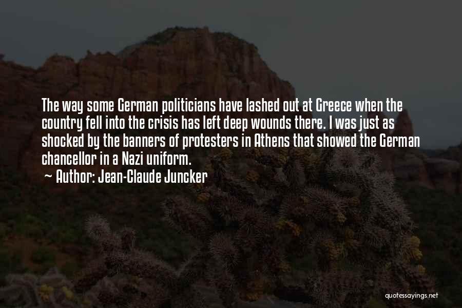 Jean-Claude Juncker Quotes: The Way Some German Politicians Have Lashed Out At Greece When The Country Fell Into The Crisis Has Left Deep