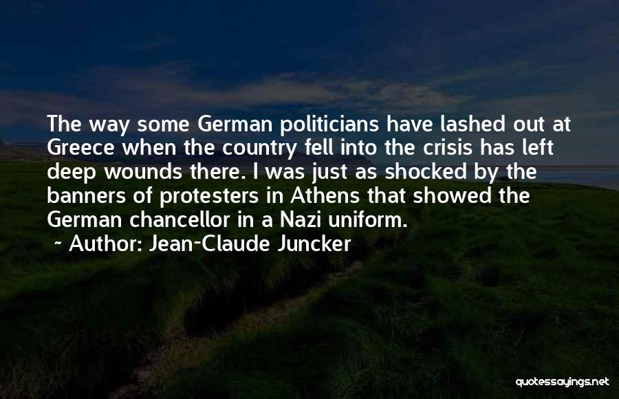 Jean-Claude Juncker Quotes: The Way Some German Politicians Have Lashed Out At Greece When The Country Fell Into The Crisis Has Left Deep