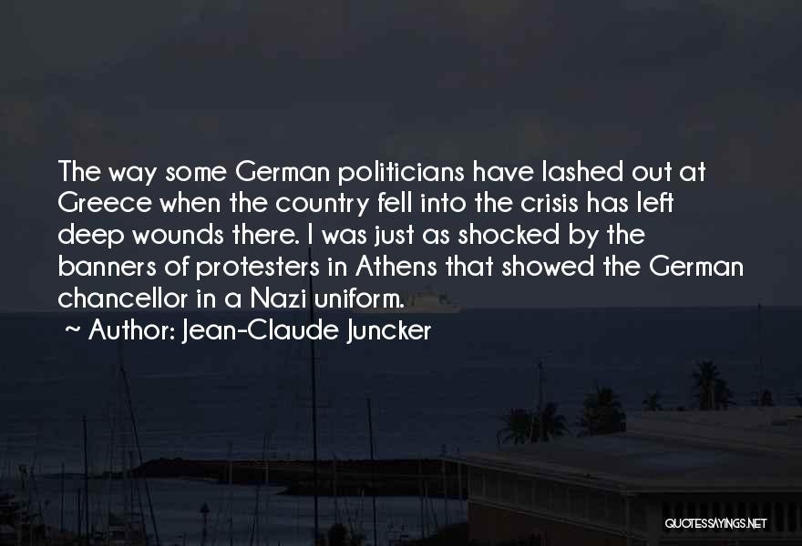 Jean-Claude Juncker Quotes: The Way Some German Politicians Have Lashed Out At Greece When The Country Fell Into The Crisis Has Left Deep