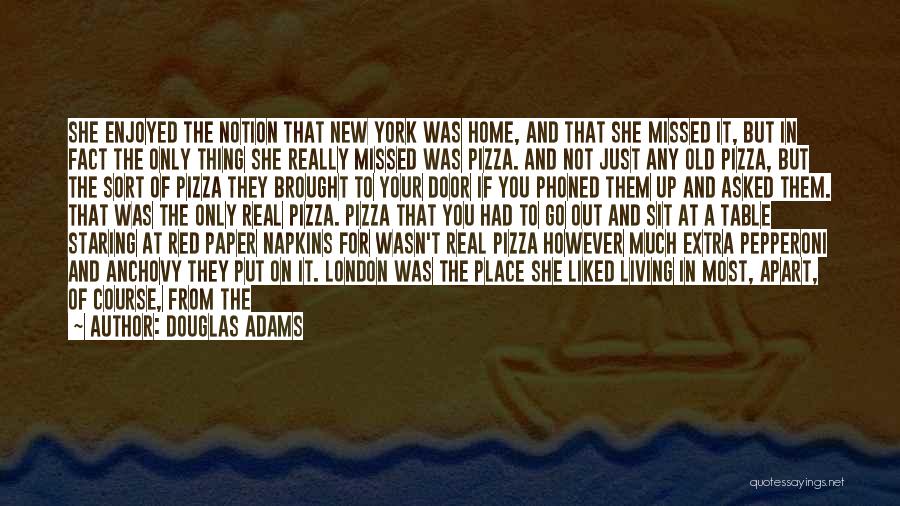 Douglas Adams Quotes: She Enjoyed The Notion That New York Was Home, And That She Missed It, But In Fact The Only Thing