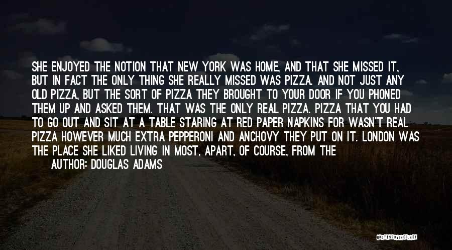 Douglas Adams Quotes: She Enjoyed The Notion That New York Was Home, And That She Missed It, But In Fact The Only Thing