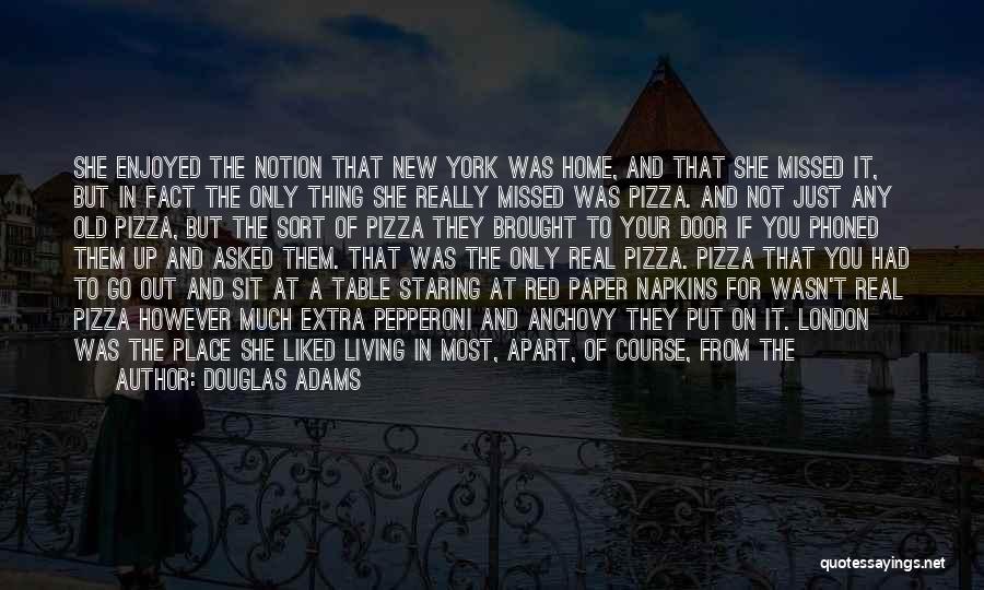 Douglas Adams Quotes: She Enjoyed The Notion That New York Was Home, And That She Missed It, But In Fact The Only Thing