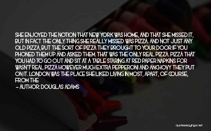 Douglas Adams Quotes: She Enjoyed The Notion That New York Was Home, And That She Missed It, But In Fact The Only Thing