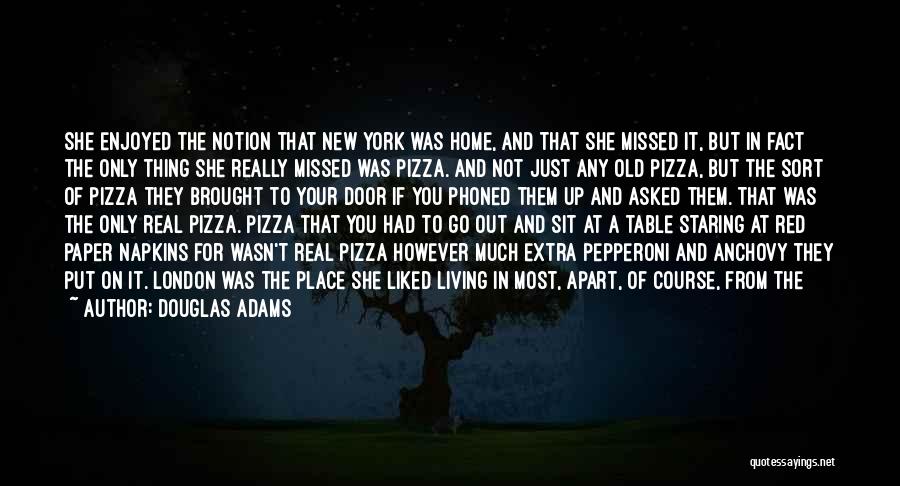 Douglas Adams Quotes: She Enjoyed The Notion That New York Was Home, And That She Missed It, But In Fact The Only Thing