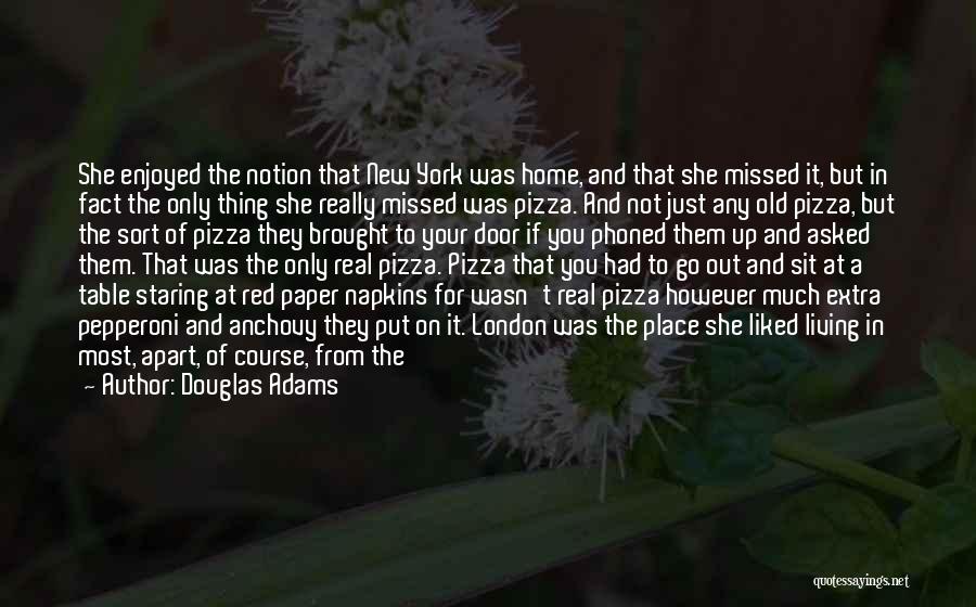 Douglas Adams Quotes: She Enjoyed The Notion That New York Was Home, And That She Missed It, But In Fact The Only Thing