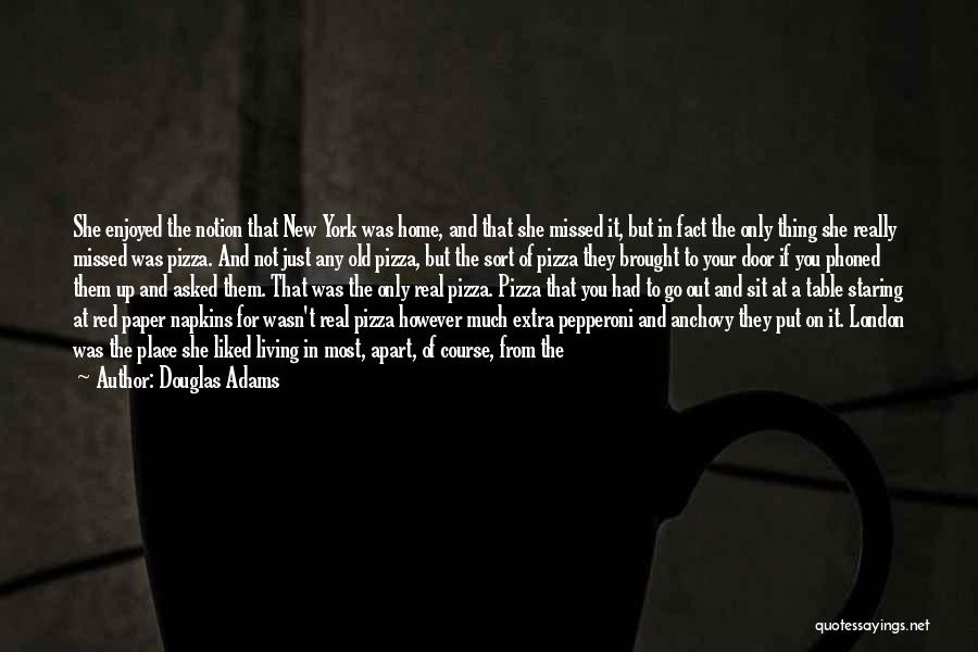 Douglas Adams Quotes: She Enjoyed The Notion That New York Was Home, And That She Missed It, But In Fact The Only Thing