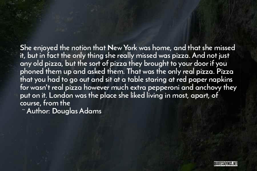 Douglas Adams Quotes: She Enjoyed The Notion That New York Was Home, And That She Missed It, But In Fact The Only Thing