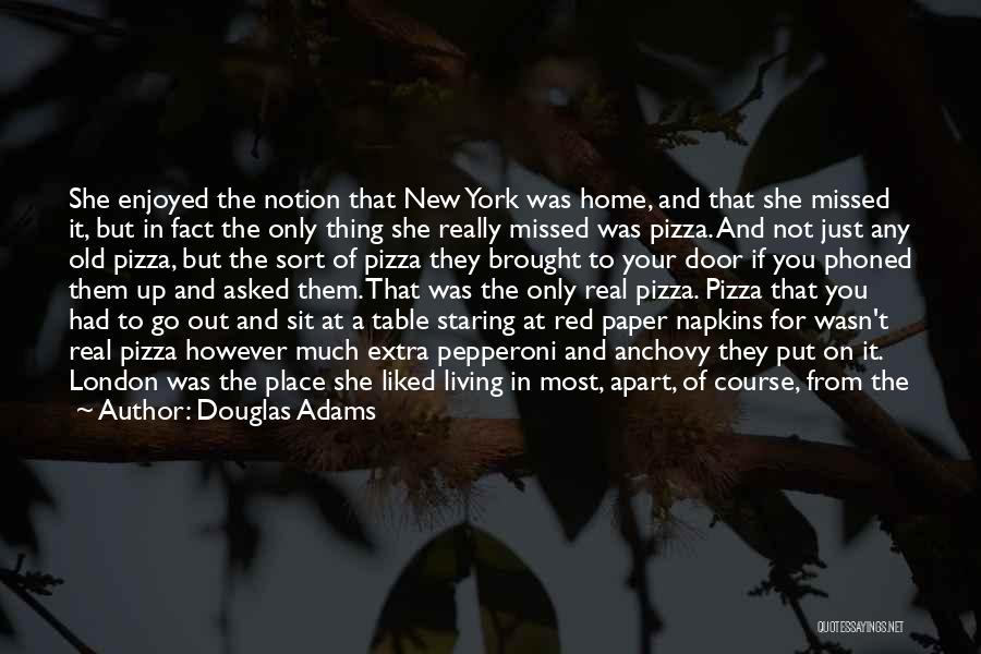 Douglas Adams Quotes: She Enjoyed The Notion That New York Was Home, And That She Missed It, But In Fact The Only Thing