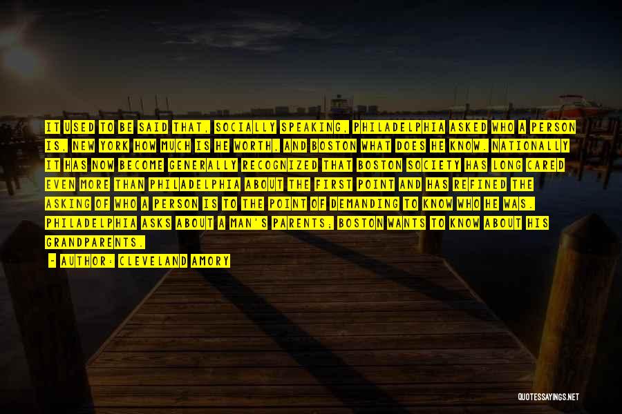 Cleveland Amory Quotes: It Used To Be Said That, Socially Speaking, Philadelphia Asked Who A Person Is, New York How Much Is He