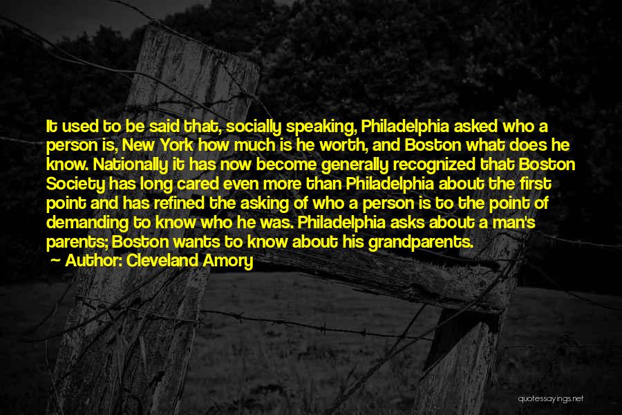 Cleveland Amory Quotes: It Used To Be Said That, Socially Speaking, Philadelphia Asked Who A Person Is, New York How Much Is He