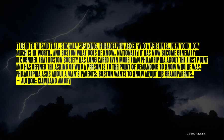 Cleveland Amory Quotes: It Used To Be Said That, Socially Speaking, Philadelphia Asked Who A Person Is, New York How Much Is He