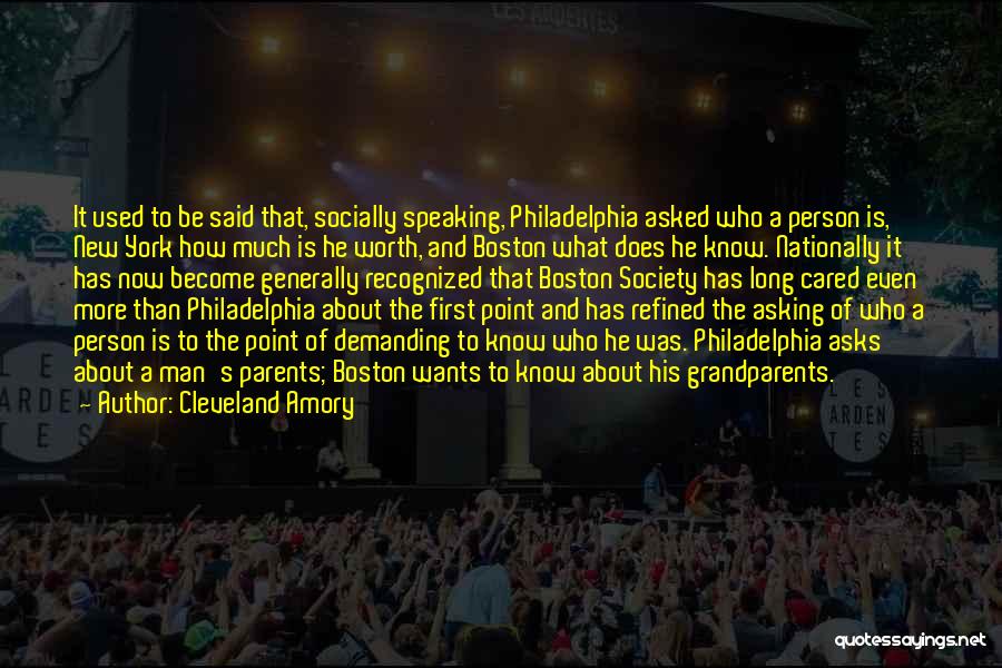 Cleveland Amory Quotes: It Used To Be Said That, Socially Speaking, Philadelphia Asked Who A Person Is, New York How Much Is He