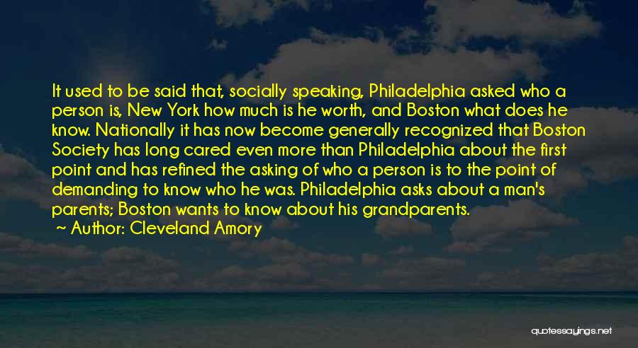 Cleveland Amory Quotes: It Used To Be Said That, Socially Speaking, Philadelphia Asked Who A Person Is, New York How Much Is He