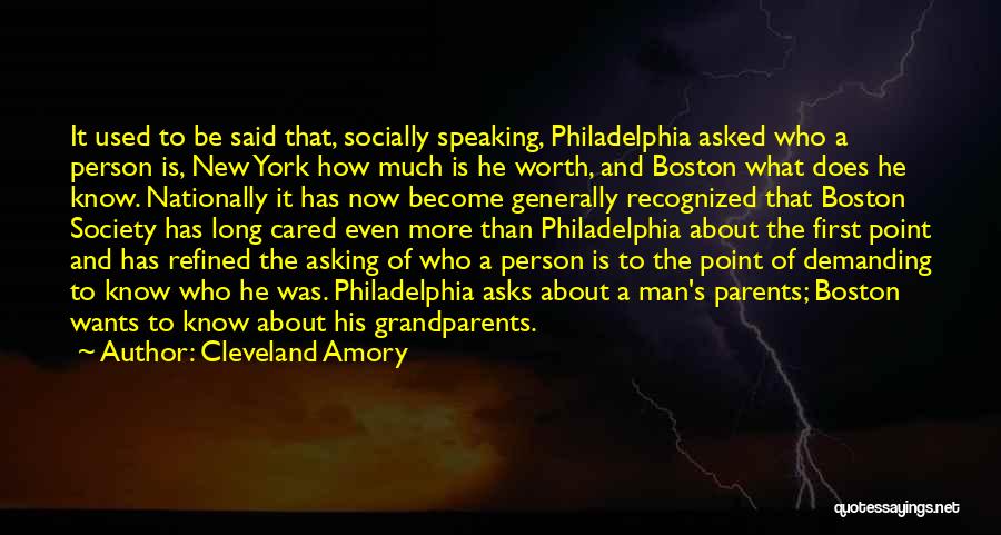 Cleveland Amory Quotes: It Used To Be Said That, Socially Speaking, Philadelphia Asked Who A Person Is, New York How Much Is He