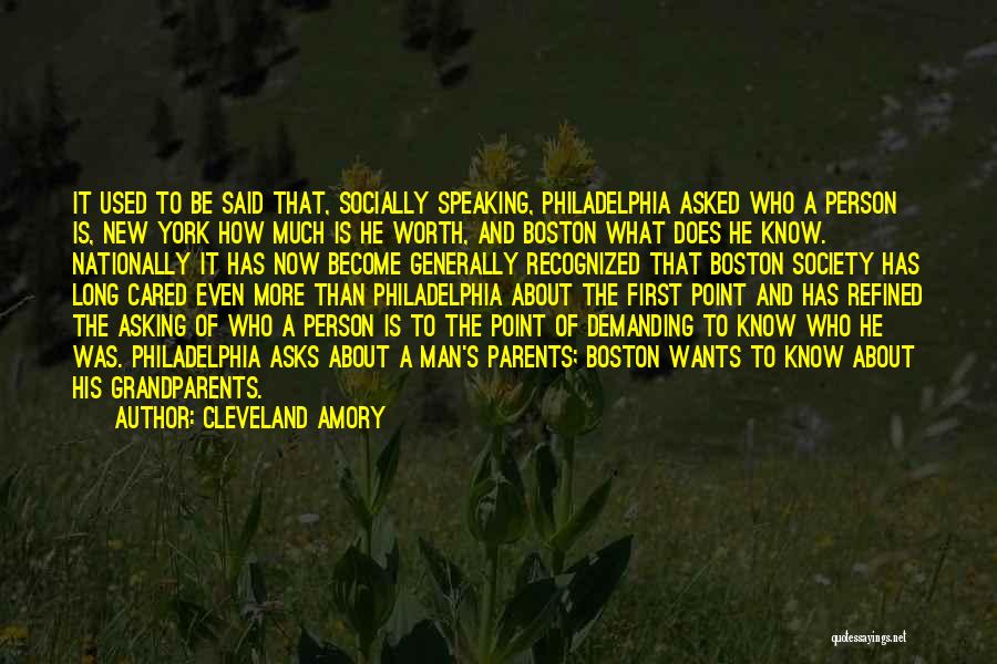 Cleveland Amory Quotes: It Used To Be Said That, Socially Speaking, Philadelphia Asked Who A Person Is, New York How Much Is He