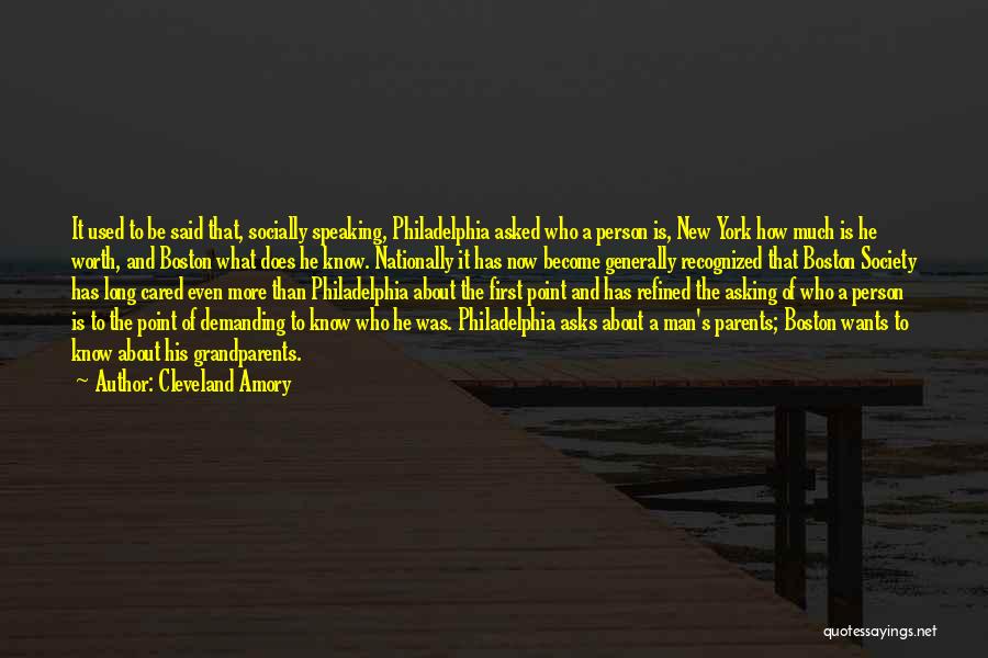 Cleveland Amory Quotes: It Used To Be Said That, Socially Speaking, Philadelphia Asked Who A Person Is, New York How Much Is He