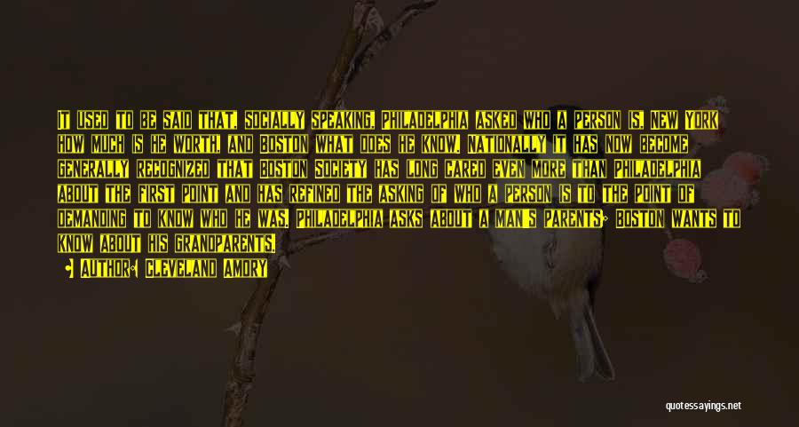 Cleveland Amory Quotes: It Used To Be Said That, Socially Speaking, Philadelphia Asked Who A Person Is, New York How Much Is He