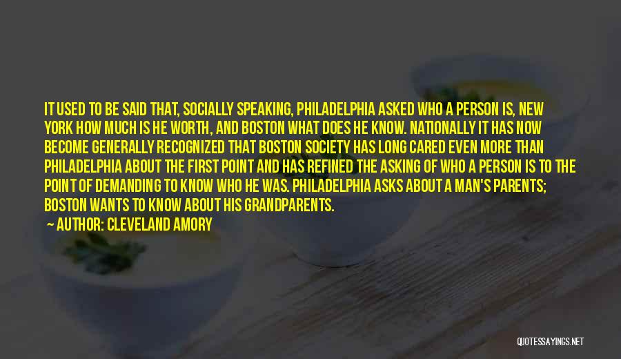 Cleveland Amory Quotes: It Used To Be Said That, Socially Speaking, Philadelphia Asked Who A Person Is, New York How Much Is He