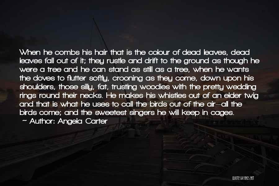 Angela Carter Quotes: When He Combs His Hair That Is The Colour Of Dead Leaves, Dead Leaves Fall Out Of It; They Rustle