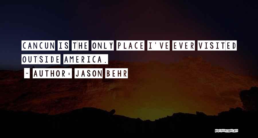 Jason Behr Quotes: Cancun Is The Only Place I've Ever Visited Outside America.