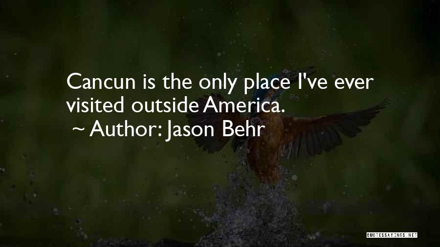 Jason Behr Quotes: Cancun Is The Only Place I've Ever Visited Outside America.
