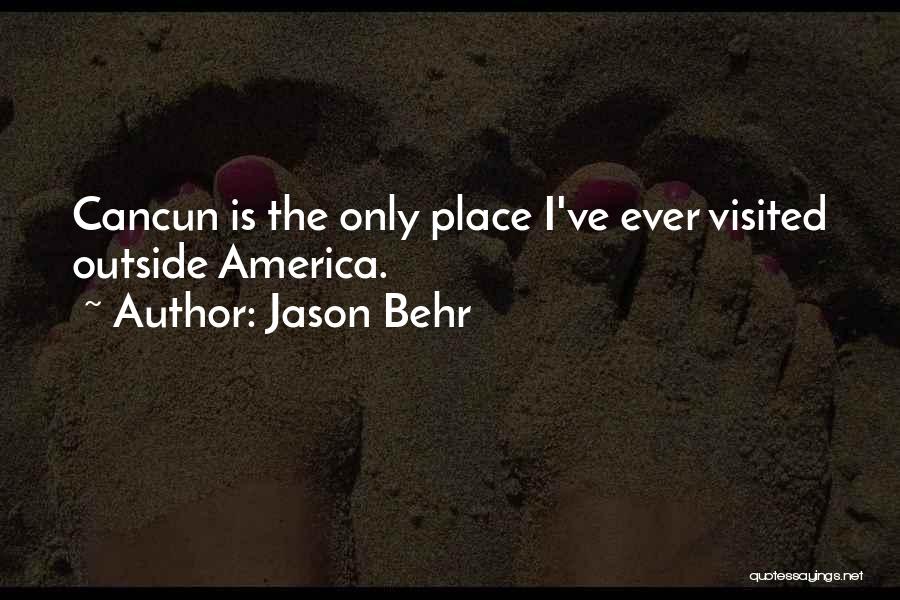 Jason Behr Quotes: Cancun Is The Only Place I've Ever Visited Outside America.
