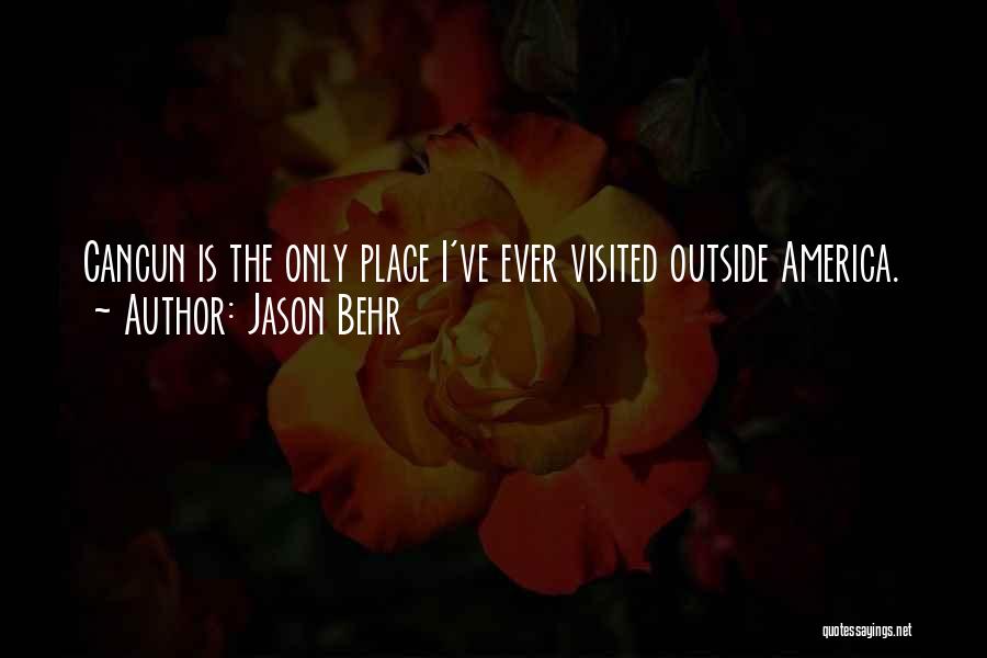 Jason Behr Quotes: Cancun Is The Only Place I've Ever Visited Outside America.
