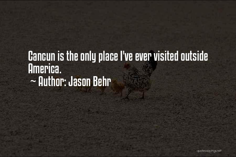 Jason Behr Quotes: Cancun Is The Only Place I've Ever Visited Outside America.