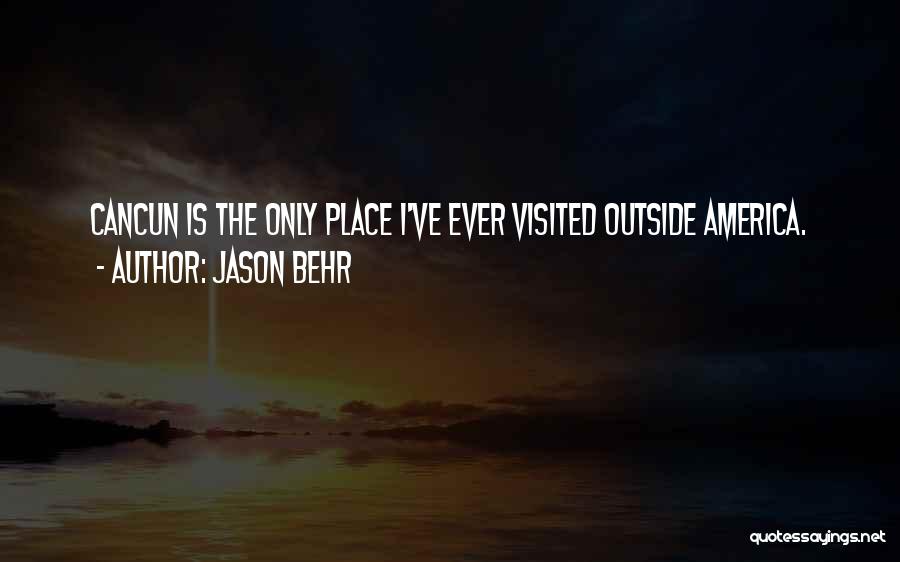 Jason Behr Quotes: Cancun Is The Only Place I've Ever Visited Outside America.