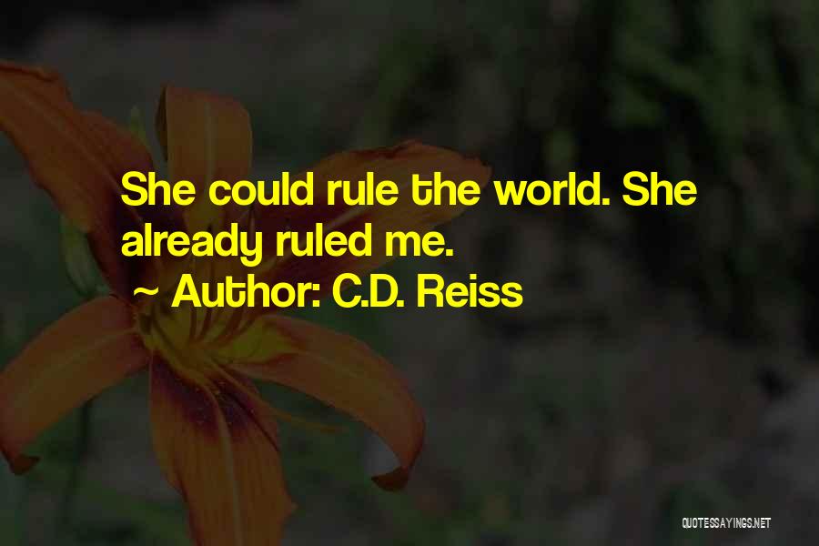 C.D. Reiss Quotes: She Could Rule The World. She Already Ruled Me.