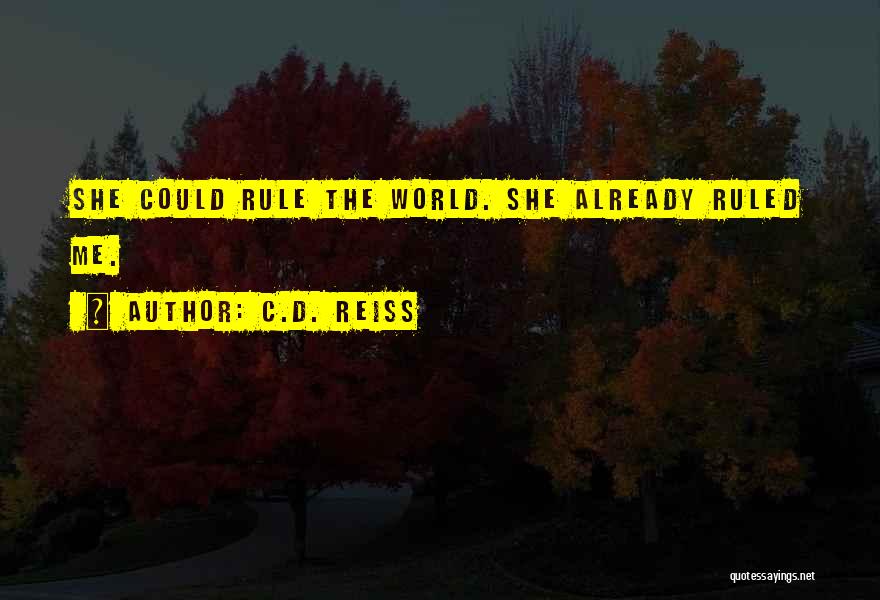 C.D. Reiss Quotes: She Could Rule The World. She Already Ruled Me.