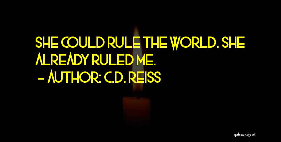 C.D. Reiss Quotes: She Could Rule The World. She Already Ruled Me.