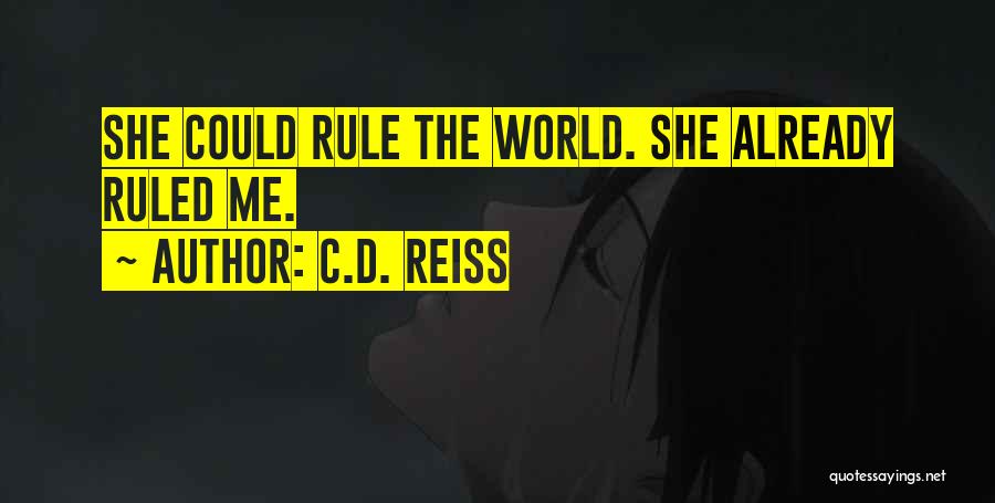 C.D. Reiss Quotes: She Could Rule The World. She Already Ruled Me.