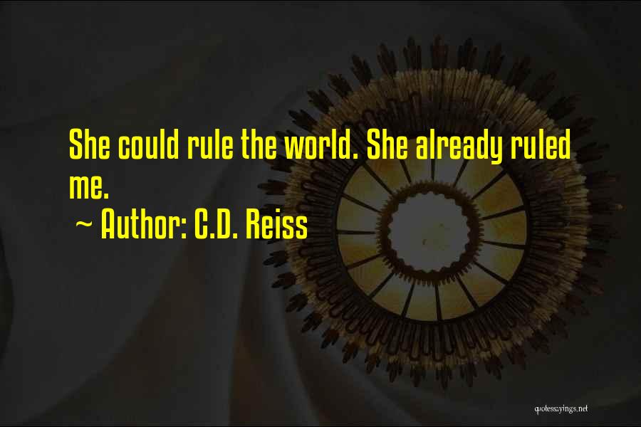 C.D. Reiss Quotes: She Could Rule The World. She Already Ruled Me.