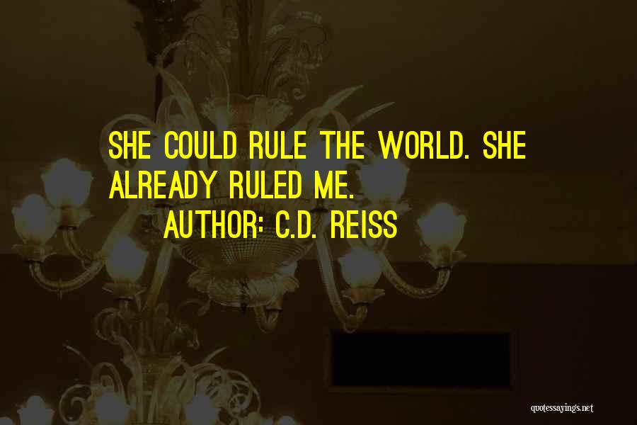 C.D. Reiss Quotes: She Could Rule The World. She Already Ruled Me.