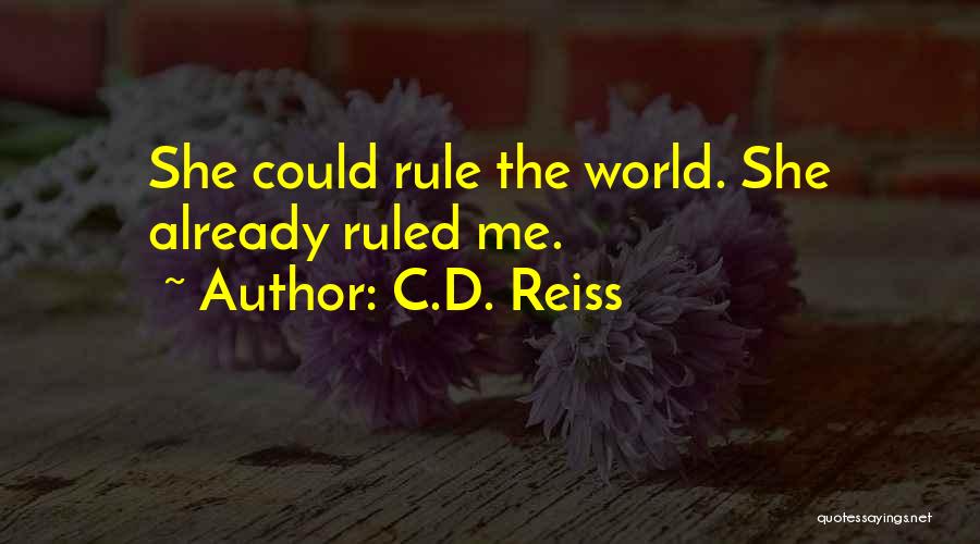 C.D. Reiss Quotes: She Could Rule The World. She Already Ruled Me.