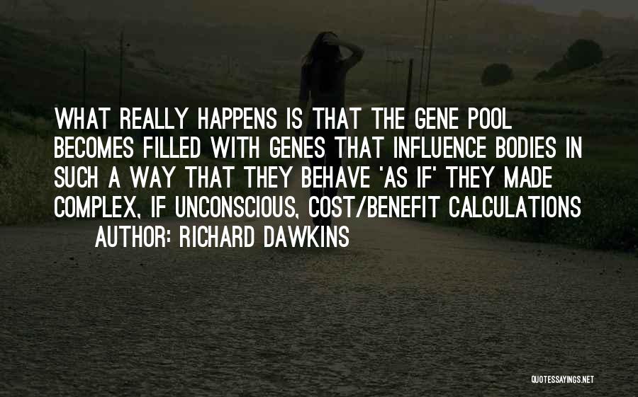 Richard Dawkins Quotes: What Really Happens Is That The Gene Pool Becomes Filled With Genes That Influence Bodies In Such A Way That