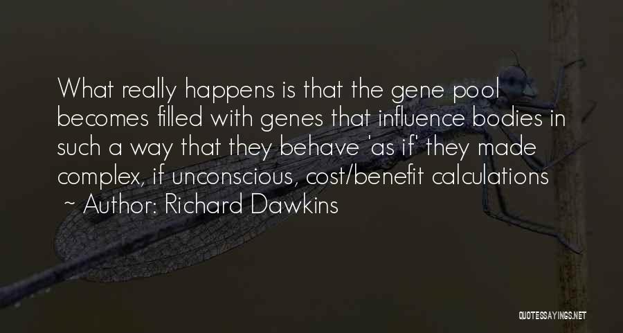 Richard Dawkins Quotes: What Really Happens Is That The Gene Pool Becomes Filled With Genes That Influence Bodies In Such A Way That