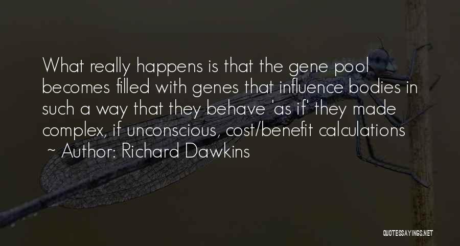 Richard Dawkins Quotes: What Really Happens Is That The Gene Pool Becomes Filled With Genes That Influence Bodies In Such A Way That