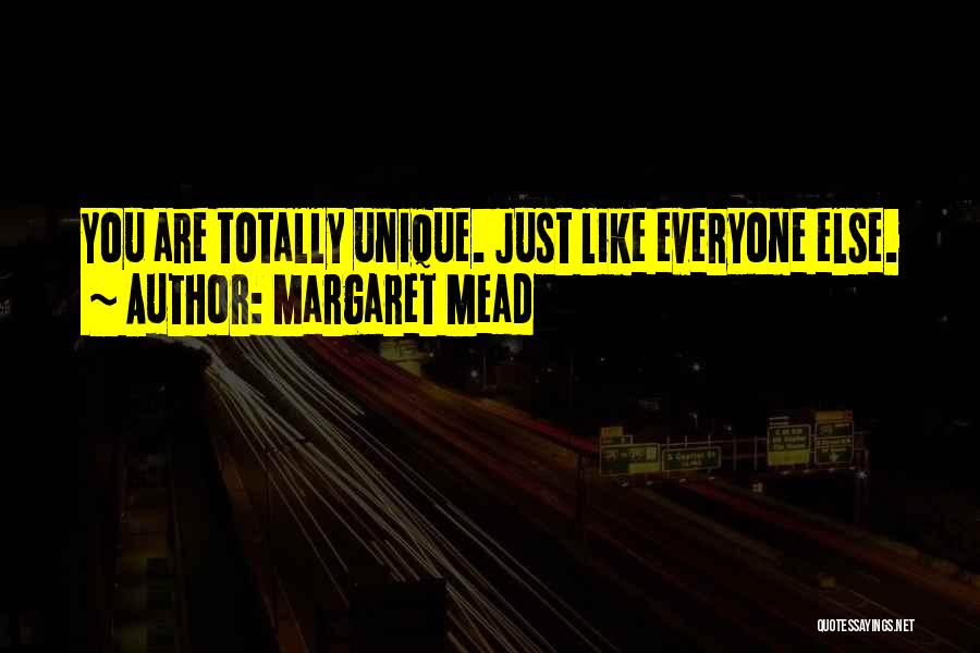 Margaret Mead Quotes: You Are Totally Unique. Just Like Everyone Else.